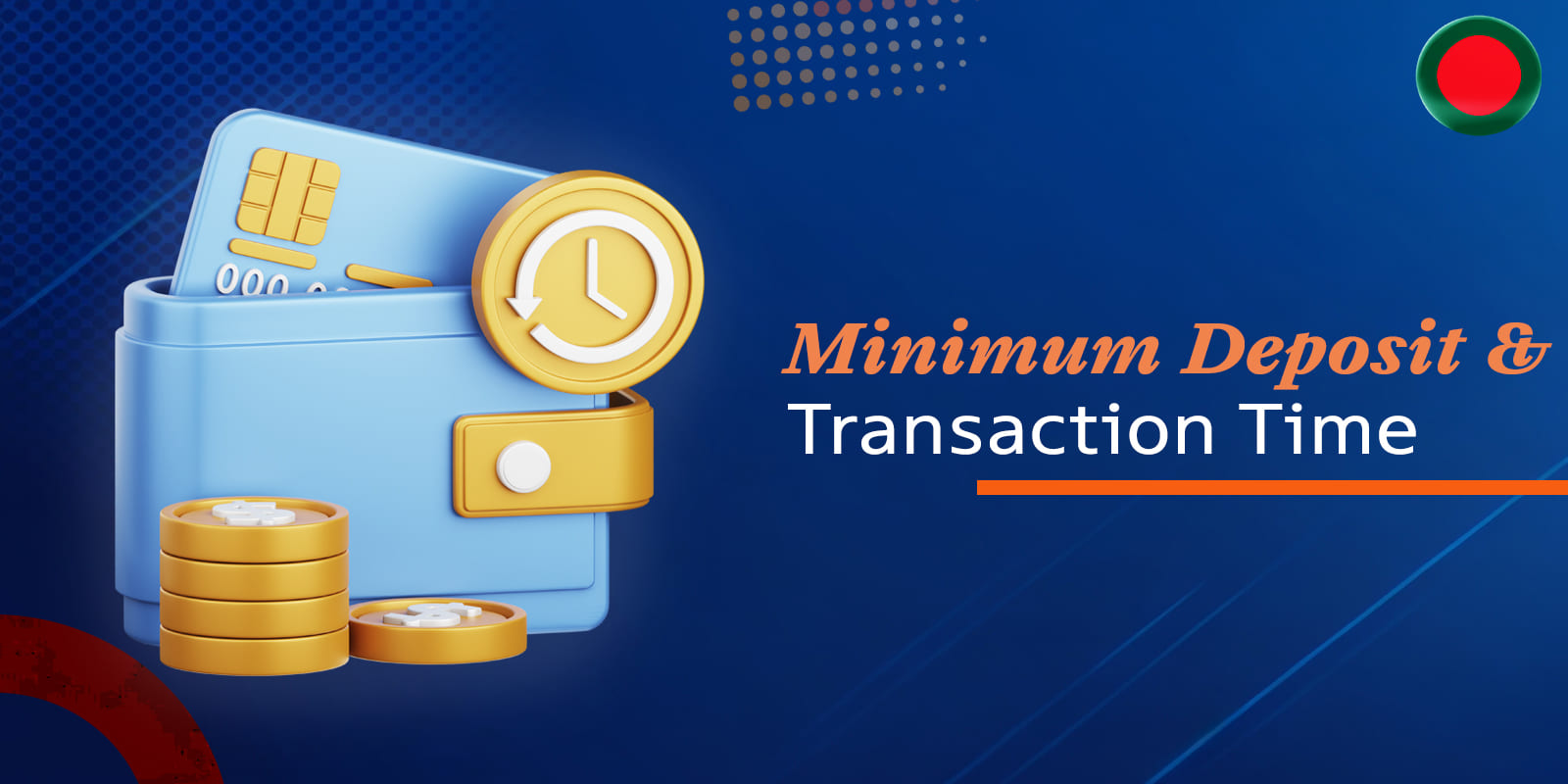 Minimum possibility to deposit money and the time to perform this transaction